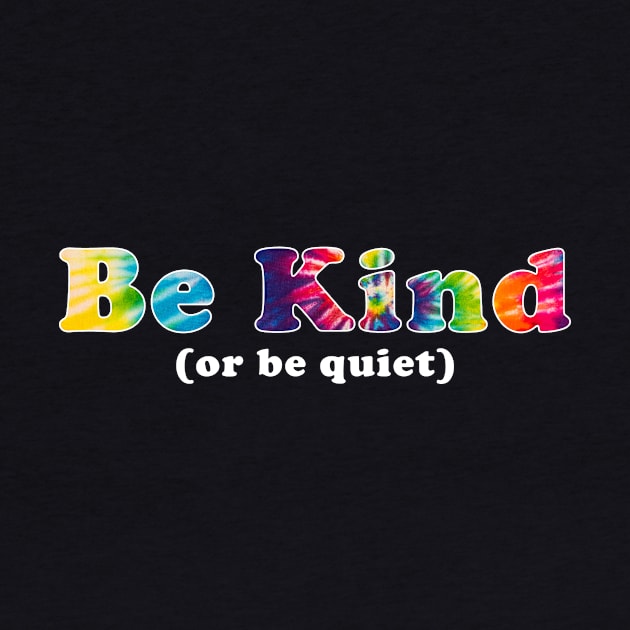 Be kind or Be Quiet Tie Dye by unaffectedmoor